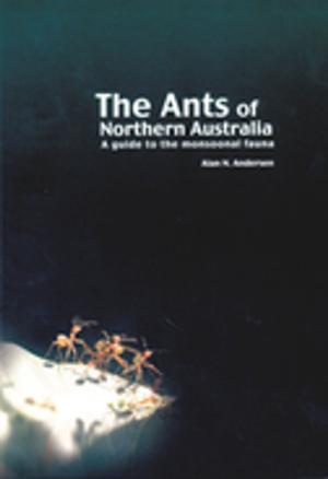 Cover of the book The Ants of Northern Australia by Derrick Stone