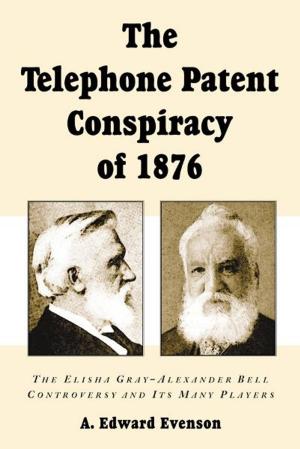 Book cover of The Telephone Patent Conspiracy of 1876: The Elisha Gray-Alexander Bell Controversy and Its Many Players