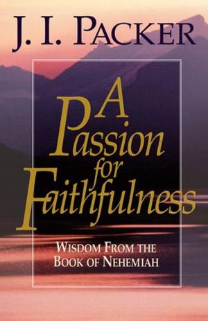 Cover of the book A Passion for Faithfulness: Wisdom From the Book of Nehemiah by Jonathan Leeman