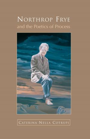 Cover of the book Northrop Frye and the Poetics of Process by Alain G. Gagnon, Raffaele Iacovino