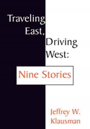 Cover of the book Traveling East, Driving West: Nine Stories by Colette Nys-Mazure, Libre Court