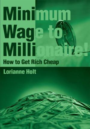 Cover of the book Minimum Wage to Millionaire! by Dennis Herlocker
