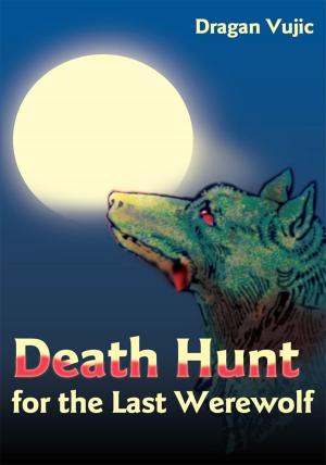 Cover of the book Death Hunt for the Last Werewolf by Galand A. Nuchols