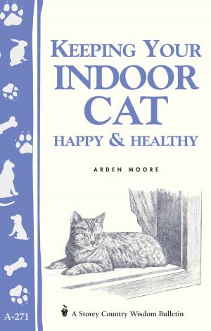 Cover of the book Keeping Your Indoor Cat Happy & Healthy by Kati Neville, Lindsay Ahrens