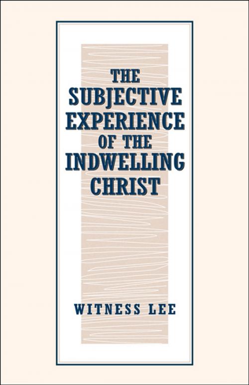 Cover of the book The Subjective Experience of the Indwelling Christ by Witness Lee, Living Stream Ministry