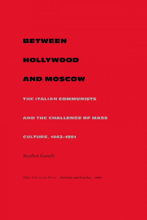 Cover of the book Between Hollywood and Moscow by Stephen Gundle, Gilbert M. Joseph, Emily S. Rosenberg, Duke University Press
