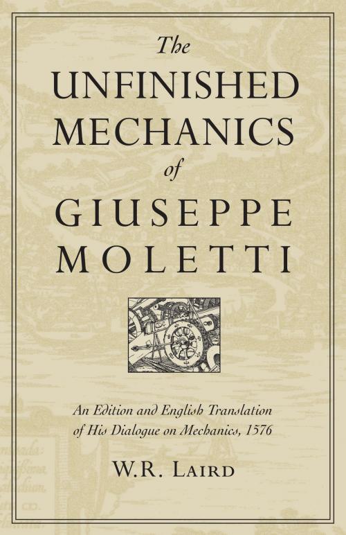 Cover of the book The Unfinished Mechanics of Giuseppe Moletti by Walter Laird, University of Toronto Press, Scholarly Publishing Division