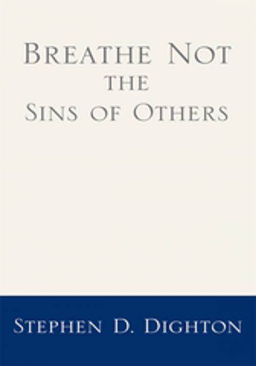 Cover of the book Breathe Not the Sins of Others by Stephen D. Dighton, Xlibris US