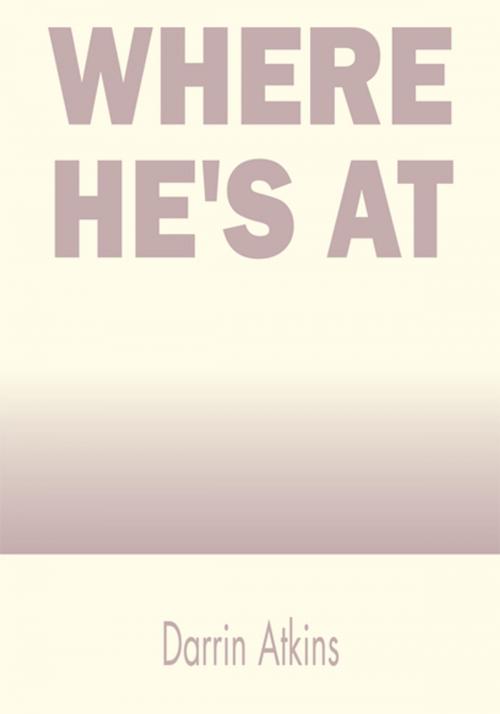 Cover of the book Where He's At by Darrin Atkins, Xlibris US