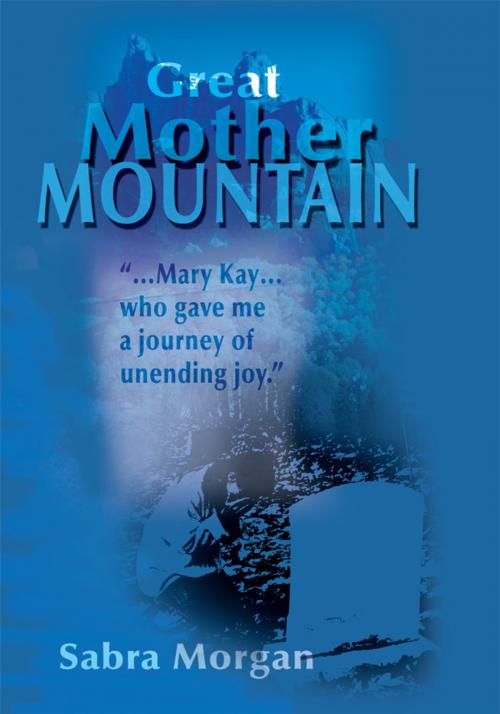 Cover of the book Great Mother Mountain by sabra morgan, iUniverse
