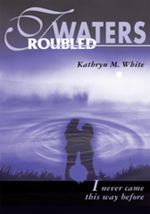 Cover of the book Troubled Waters by Kathryn White, iUniverse