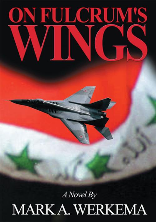 Cover of the book On Fulcrum's Wings by Mark A. Werkema, iUniverse