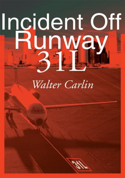 Cover of the book Incident off Runway 31L by Walter Carlin, iUniverse