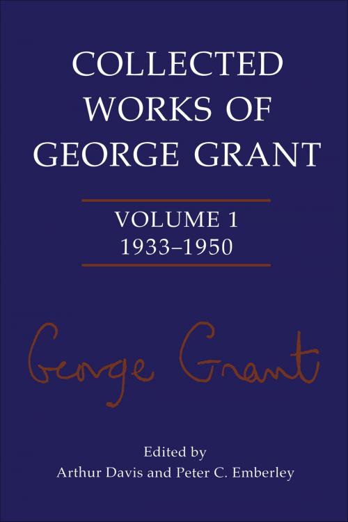 Cover of the book Collected Works of George Grant by George Grant, University of Toronto Press, Scholarly Publishing Division
