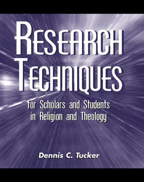 Cover of the book Research Techniques for Scholars and Students in Religion and Theology by Dennis C. Tucker, Information Today, Inc.