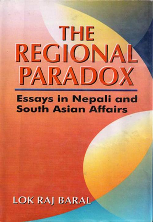 Cover of the book The Regional Paradox:Essays in Nepali and South Asian Affairs by Lok Raj Baral, Adroit Publishers