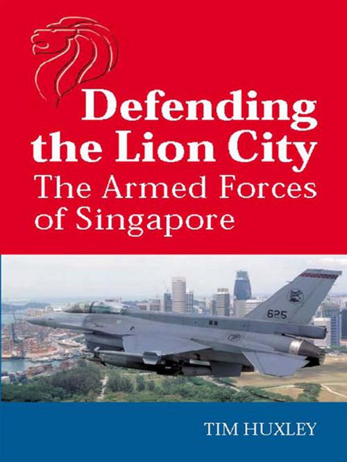 Cover of the book Defending the Lion City by Tim Huxley, Allen & Unwin