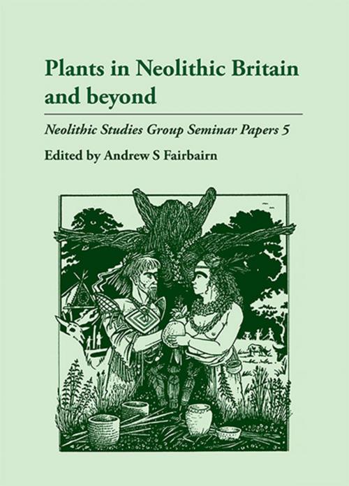 Cover of the book Plants in Neolithic Britain and Beyond by Andrew S. Fairbairn, Oxbow Books