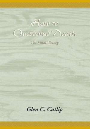Cover of the book How to Overcome Death by Howard R. Milsted Jr.