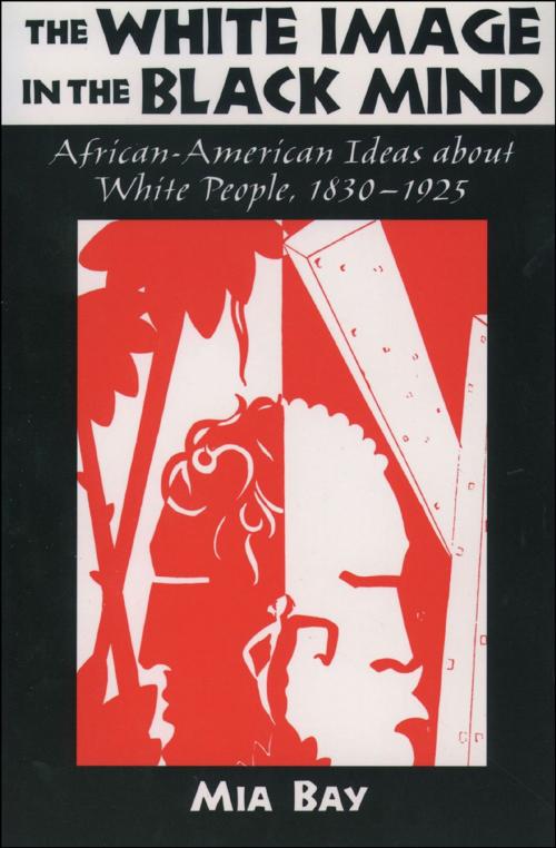 Cover of the book The White Image in the Black Mind by Mia Bay, Oxford University Press