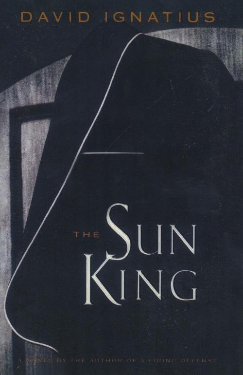 Cover of the book The Sun King by David Ignatius, Random House Publishing Group