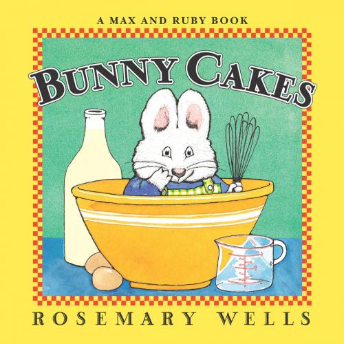 Cover of the book Bunny Cakes by Rosemary Wells, Penguin Young Readers Group