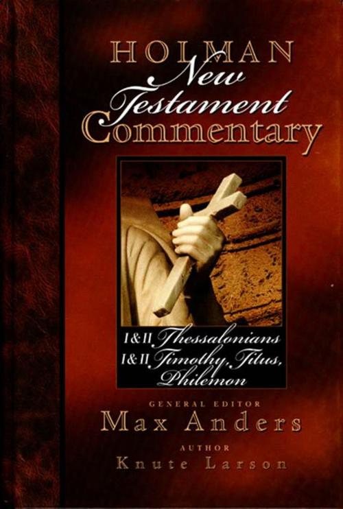 Cover of the book Holman New Testament Commentary - 1 & 2 Thessalonians, 1 & 2 Timothy, Titus, Philemon by Knute Larson, B&H Publishing Group