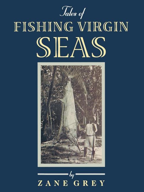 Cover of the book Tales of Fishing Virgin Sea by Zane Grey, Derrydale Press