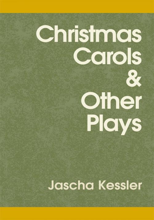 Cover of the book Christmas Carols and Other Plays by Jascha Kessler, Xlibris US