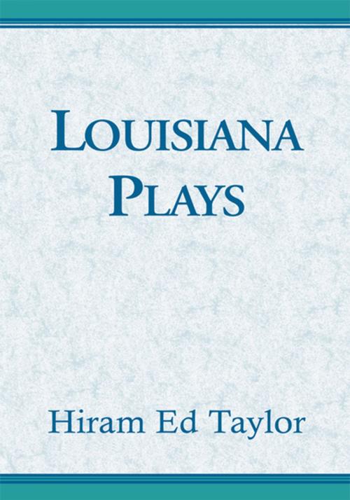 Cover of the book Louisiana Plays by Hiram Ed Taylor, Xlibris US