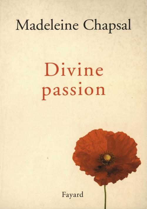 Cover of the book Divine passion by Madeleine Chapsal, Fayard