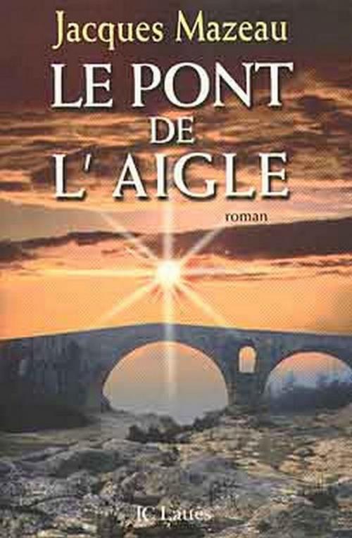 Cover of the book Le pont de l'aigle by Jacques Mazeau, JC Lattès