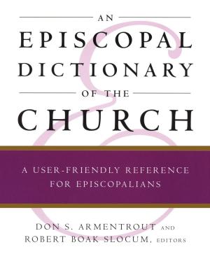 Cover of the book An Episcopal Dictionary of the Church by Stephanie Spellers, Eric H. F. Law