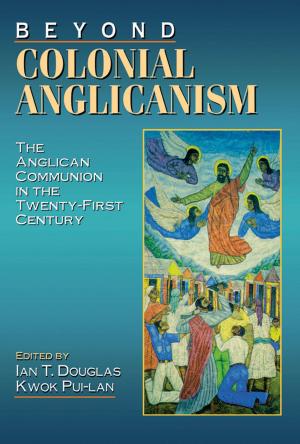 Cover of the book Beyond Colonial Anglicanism by Anna Fitch Courie, David W. Peters