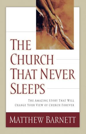 Cover of the book The Church That Never Sleeps by Max Lucado