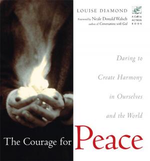 Cover of the book The Courage for Peace: Daring to Create Harmony in Ourselves and the World by Mary Anne Radmacher
