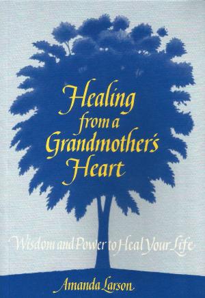 Cover of the book Healing From a Grandmother's Heart by Johnnie E. Sanders