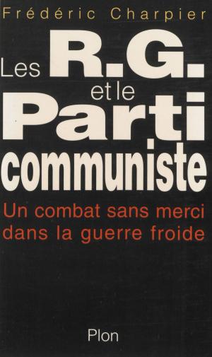 Cover of the book Les RG et le Parti communiste by Natacha de Rosnay