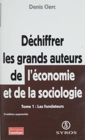 Cover of the book Déchiffrer les grands auteurs de l'économie et de la sociologie (1) by François Dagognet