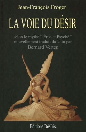 Cover of the book La voie du désir - Selon le mythe "Eros et Psychée" by Béatrice Vigot-Lagandré
