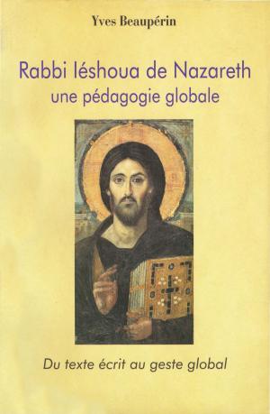 Cover of the book Rabbi Iéshoua de Nazareth - Une pédagogie globale by Jean-François Froger, Lutz Robert