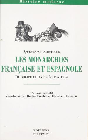 Cover of the book Les Monarchies française et espagnole du milieu du XVIe siècle à 1714 by Vincent Pinel, Jacques Charpentreau