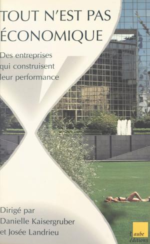 Cover of the book Tout n'est pas économique : des entreprises qui construisent leur performance by Jean Prieur