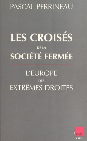 Cover of the book Les croisés de la société fermée : l'Europe des extrêmes droites by Rien Van Gendt