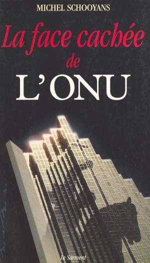 Cover of the book La face cachée de l'ONU by Daniel Appriou