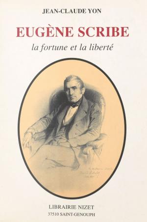 Cover of the book Eugène Scribe : la fortune et la liberté by Danielle Mitterrand