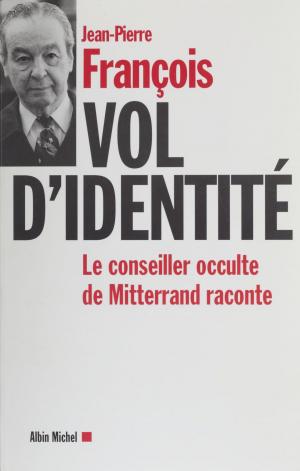 Cover of the book Vol d'identité : le conseiller occulte de Mitterrand raconte by Max Alhau