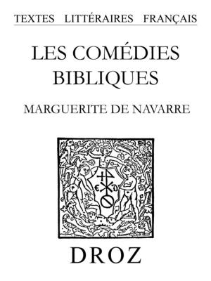 Cover of the book Les Comédies bibliques by Robert Marichal, Marguerite De Navarre