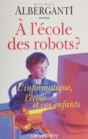 Cover of the book À l'école des robots ? by Marie-Bernadette Dupuy