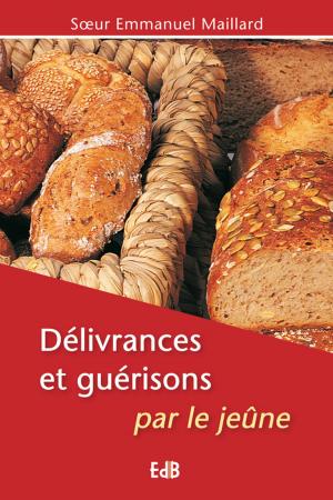 Cover of the book Délivrances et guérisons par le jeûne by Françoise Landrot